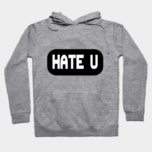 HATE YOU Hoodie by RobyL